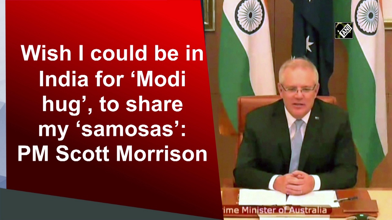 Wish I could be in India for ‘Modi hug’, to share my ‘samosas’: PM Scott Morrison