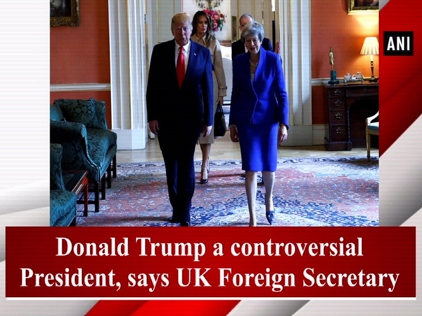 Donald Trump a controversial President, says UK Foreign Secretary