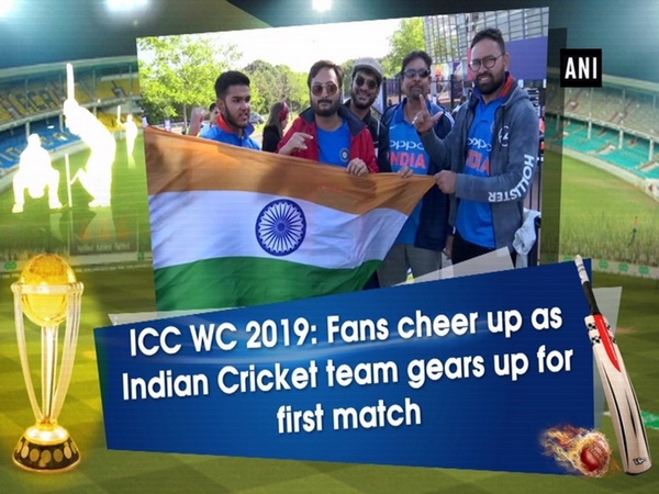 ICC WC 2019: Fans cheer up as Indian Cricket team gears up for first match