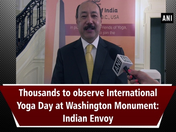 Thousands to observe International Yoga Day at Washington Monument: Indian Envoy