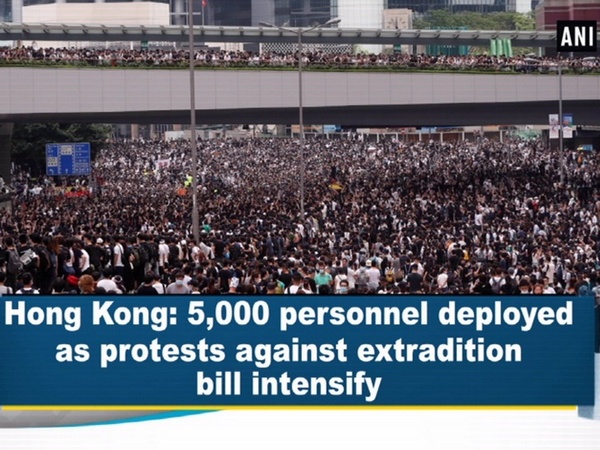 Hong Kong: 5,000 personnel deployed as protests against extradition bill intensify