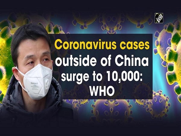 Coronavirus cases outside of China surge to 10,000: WHO