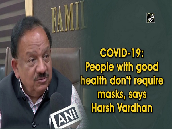 COVID-19: People with good health don’t require masks, says Harsh Vardhan