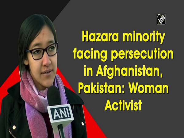 Hazara minority facing persecution in Afghanistan, Pakistan: Woman Activist