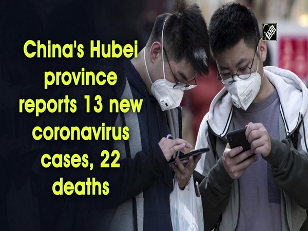 China's Hubei province reports 13 new coronavirus cases, 22 deaths