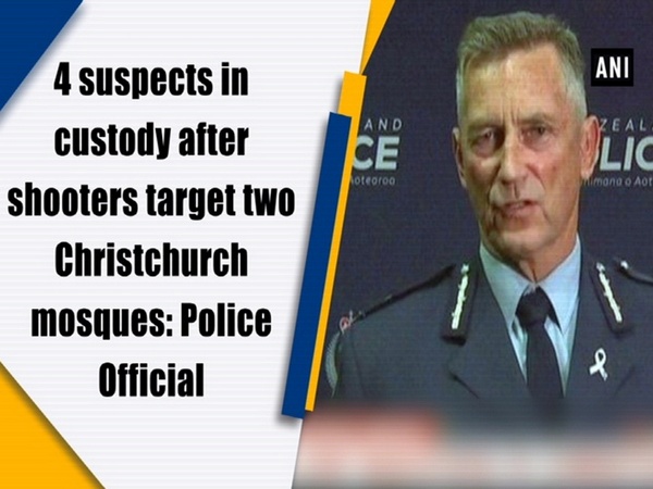 4 suspects in custody after shooters target two Christchurch mosques: Police Official