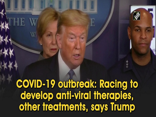 COVID-19 outbreak: Racing to develop anti-viral therapies, other treatments, says Trump