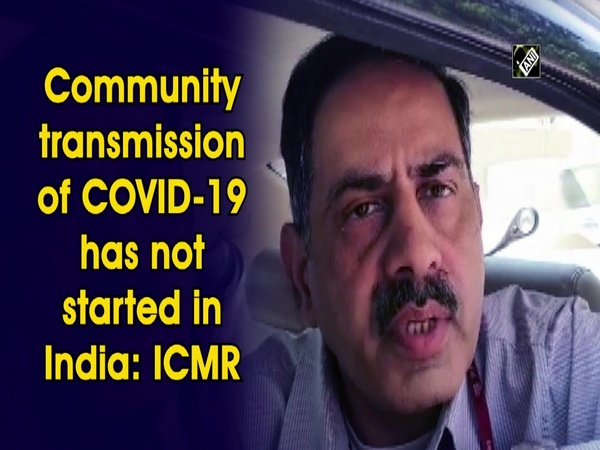 Community transmission of COVID-19 has not started in India: ICMR
