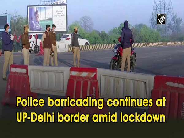 Police barricading continues at UP-Delhi border amid lockdown
