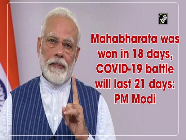 Mahabharata was won in 18 days, COVID-19 battle will last 21 days: PM Modi