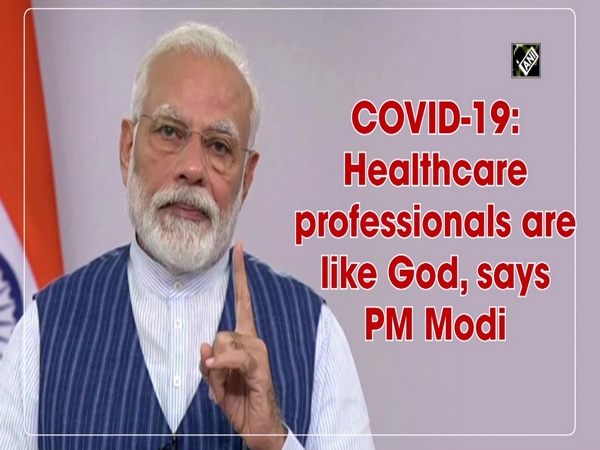 COVID-19: Healthcare professionals are like God, says PM Modi