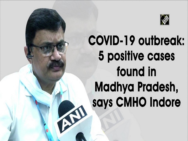 COVID-19 outbreak: 5 positive cases found in Madhya Pradesh, says CMHO Indore
