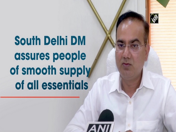 South Delhi DM assures people of smooth supply of all essentials