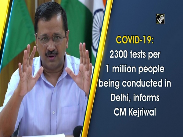 COVID-19: 2300 tests per 1 million people being conducted in Delhi, informs CM Kejriwal
