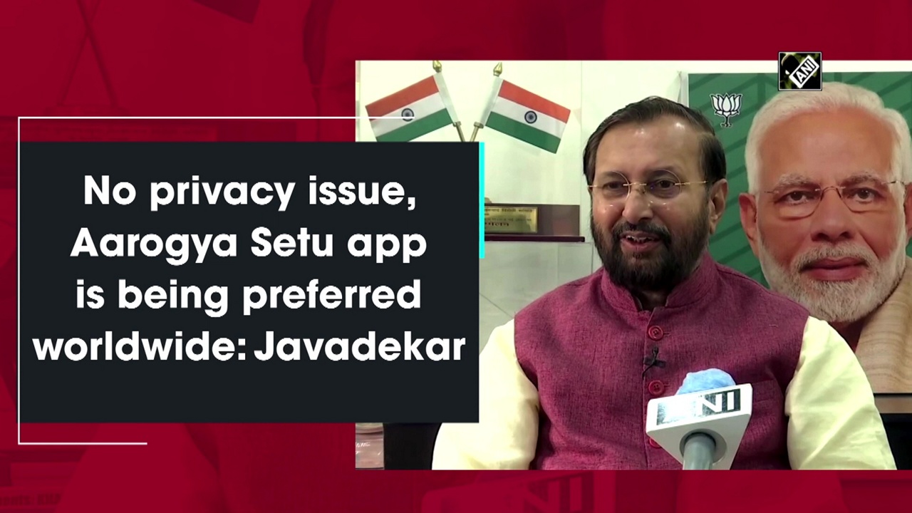 No privacy issue, Aarogya Setu app is being preferred worldwide: Javadekar