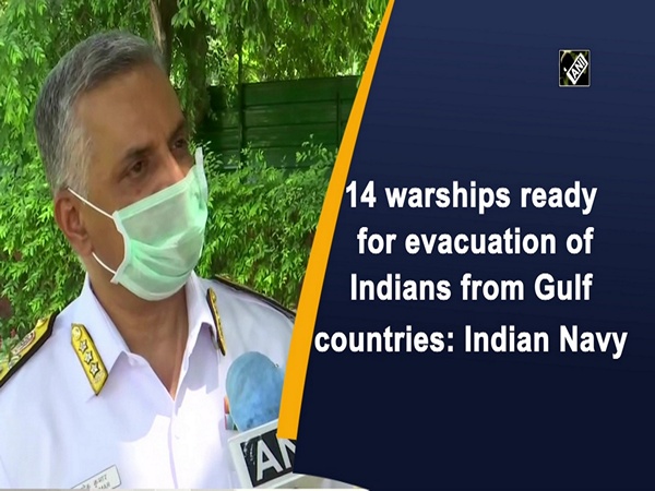 14 warships ready for evacuation of Indians from Gulf countries: Indian Navy
