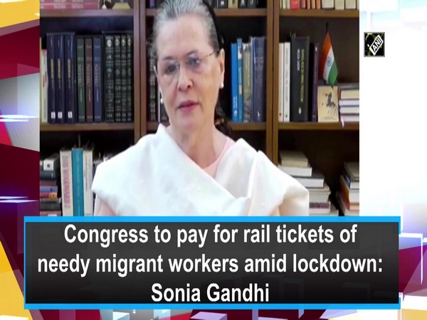 Congress to pay for rail tickets of needy migrant worker amid lockdown: Sonia Gandhi