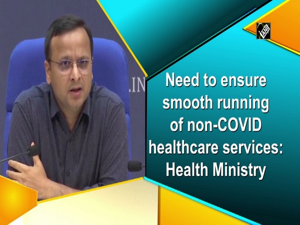 Need to ensure smooth running of non-COVID healthcare services: Health Ministry