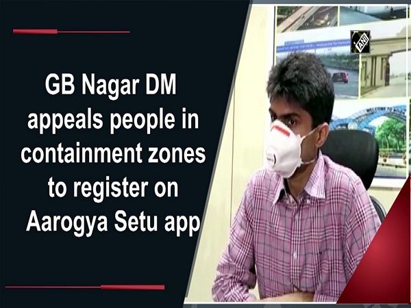 GB Nagar DM appeals people in containment zones to register on Aarogya Setu app