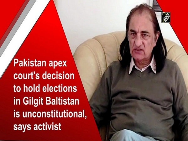 Pakistan apex court's decision to hold elections in Gilgit Baltistan is unconstitutional, says activist