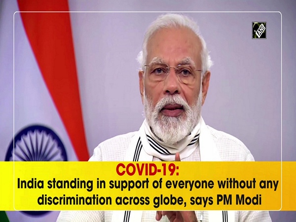 COVID-19: India standing in support of everyone without any discrimination across globe, says PM Modi
