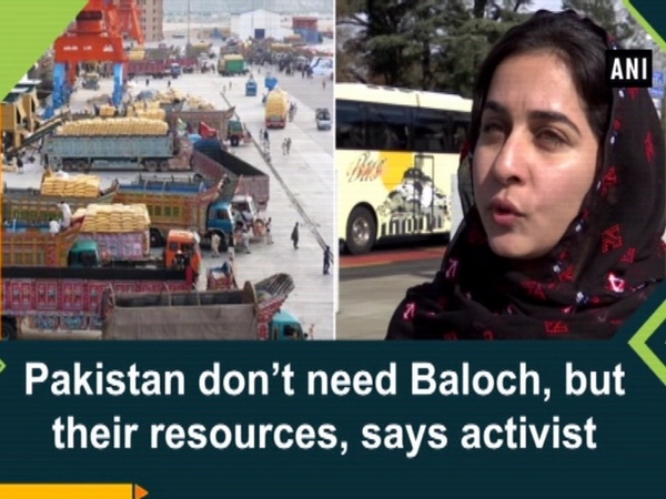 Pakistan don’t need Baloch, but their resources, says activist