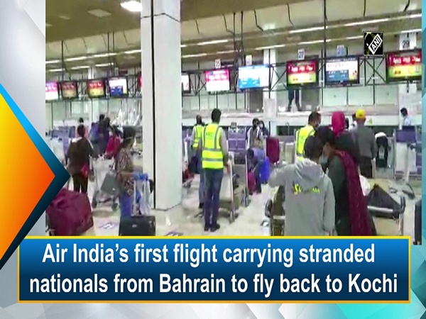 Air India’s first flight carrying stranded nationals from Bharain to fly back to Kochi