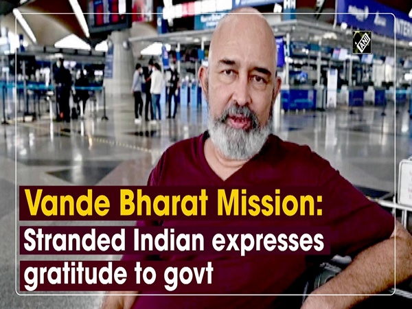 Vande Bharat Mission: Stranded Indian expresses gratitude to govt