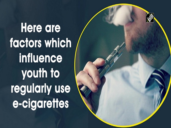 Here are factors which influence youth to regularly use e-cigarettes