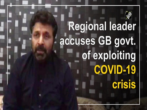 Regional leader accuses GB govt. of exploiting COVID-19 crisis