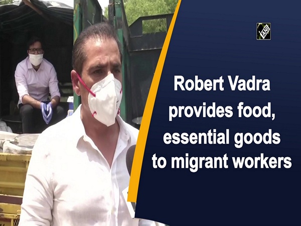 Robert Vadra provides food, essential goods to migrant workers