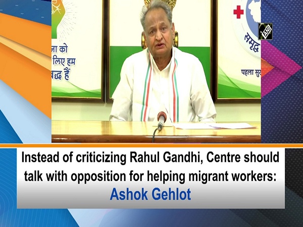 Instead of criticizing Rahul Gandhi, Centre should talk with opposition for helping migrant workers: Ashok Gehlot