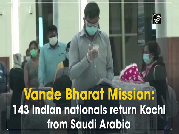 Vande Bharat Mission: 143 Indian nationals return to Kochi from Saudi Arabia