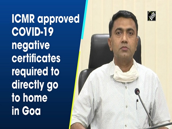 ICMR approved COVID-19 negative certificates required to directly go to home in Goa