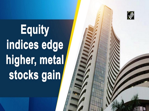 Equity indices edge higher, metal stocks gain