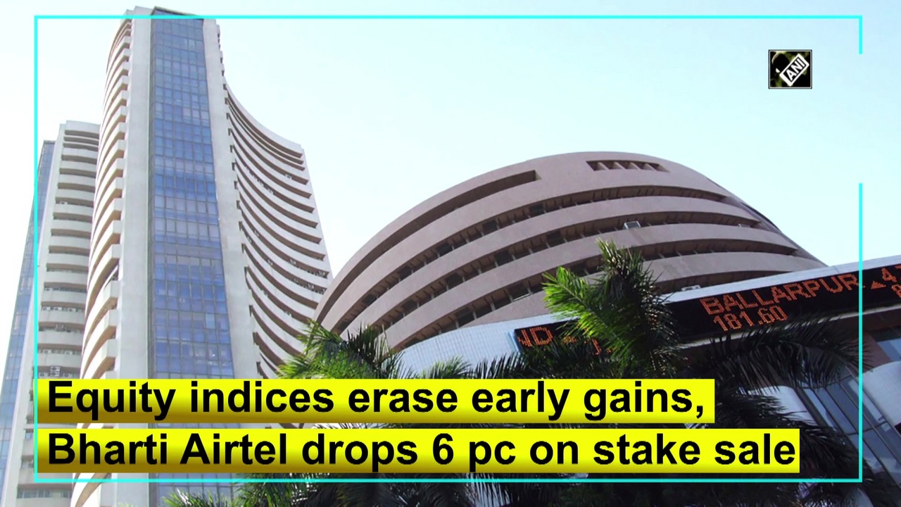 Equity indices erase early gains, Bharti Airtel drops 6 pc on stake sale
