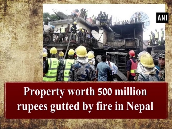 Property worth 500 million rupees gutted by fire in Nepal