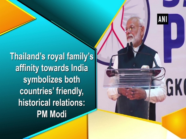 Thailand’s royal family’s affinity towards India symbolizes both countries’ friendly, historical relations: PM Modi