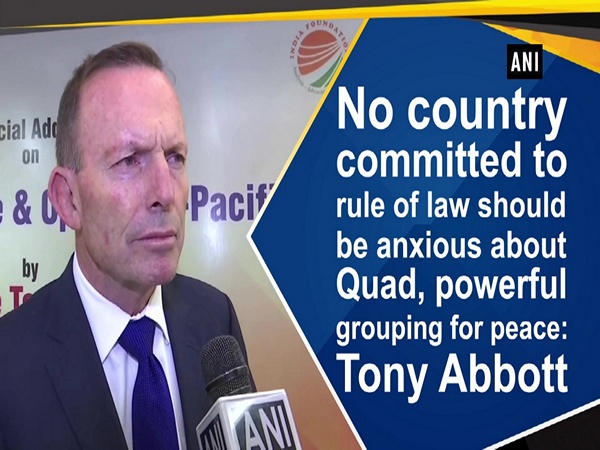 No country committed to rule of law should be anxious  about Quad, powerful grouping for peace: Tony Abbott