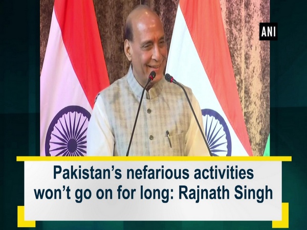 Pakistan's nefarious activities won't go on for long: Rajnath Singh