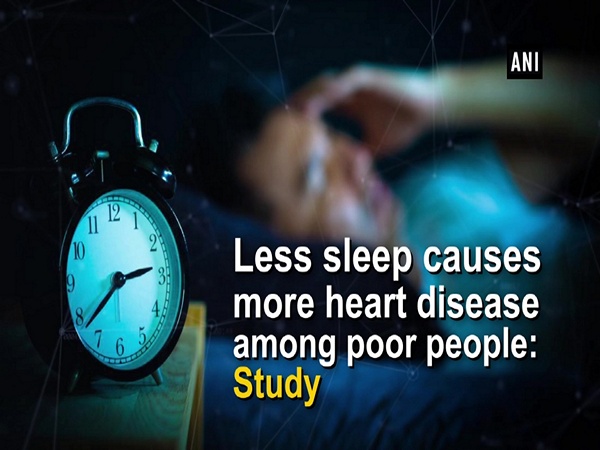 Less sleep causes more heart disease among poor people: Study