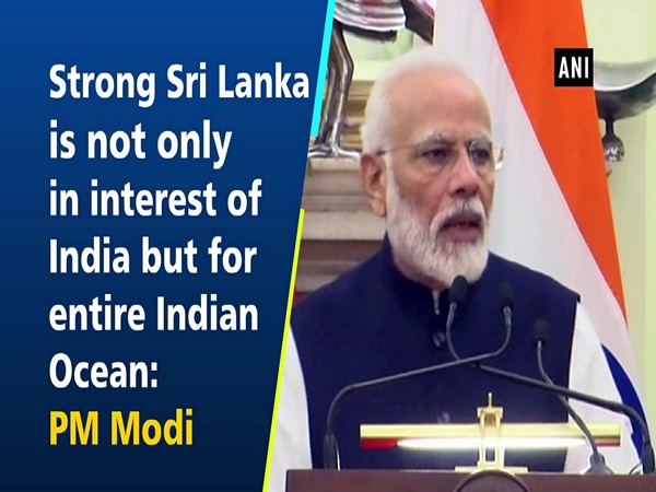 Strong Sri Lanka is not only in interest of India but for entire Indian Ocean: PM Modi