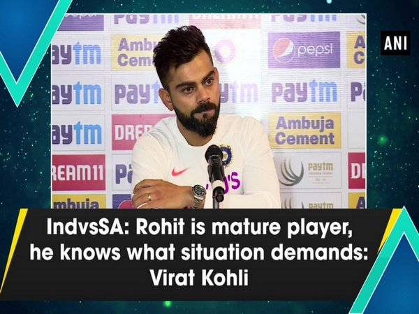 IndvsSA: Rohit is mature player, he knows what situation demands: Virat Kohli