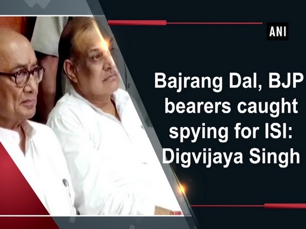 Bajrang Dal, BJP bearers caught spying for ISI: Digvijaya Singh