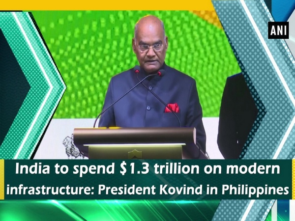 India to spend $1.3 trillion on modern infrastructure: President Kovind in Philippines