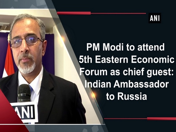 PM Modi to attend 5th Eastern Economic Forum as chief guest: Indian Ambassador to Russia