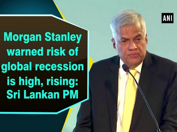Morgan Stanley warned risk of global recession is high, rising: Sri Lankan PM
