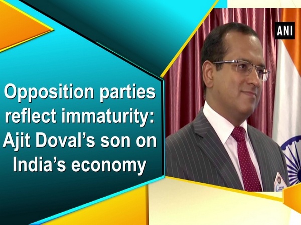 Opposition parties reflect immaturity: Ajit Doval’s son on India’s economy
