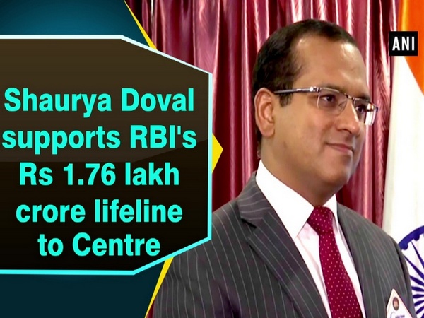 Shaurya Doval supports RBI's Rs 1.76 lakh crore lifeline to Centre