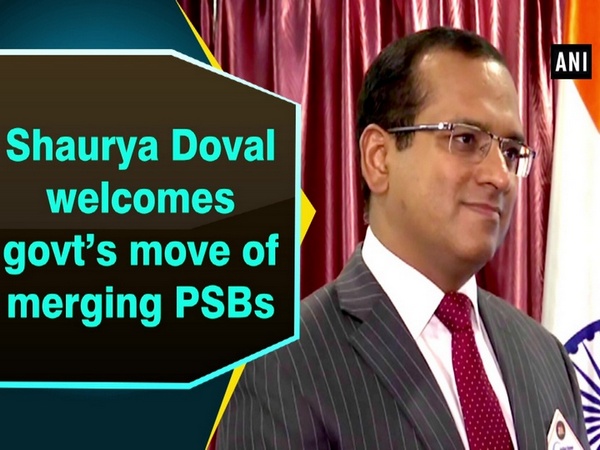 Shaurya Doval welcomes govt’s move of merging PSBs